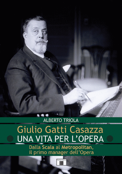 Giulio Gatti Casazza. Una vita per l'opera
