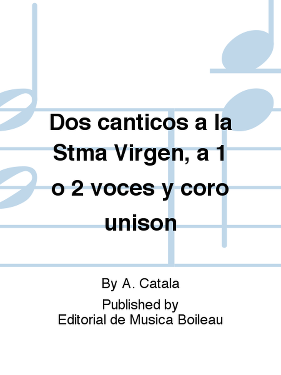 Dos canticos a la Stma Virgen, a 1 o 2 voces y coro unison