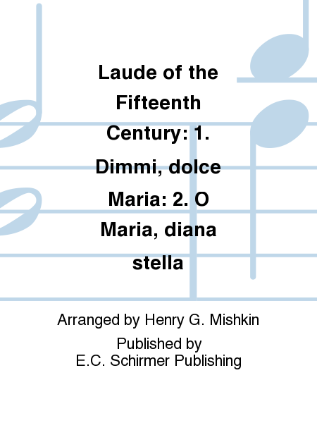 Laude Of The Fifteenth Century: 1. Dimmi, Dolce Maria; 2. O Maria, Diana Stella