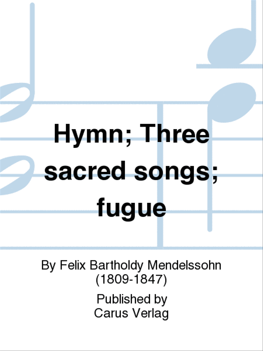 Hymn; Three sacred songs; fugue (Hymne; Drei geistliche Lieder und Fuge)