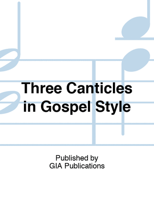 Book cover for Three Canticles in Gospel Style