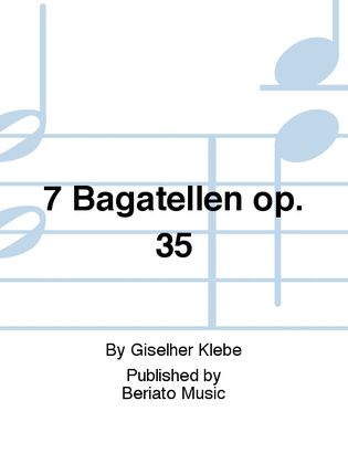 7 Bagatellen op. 35