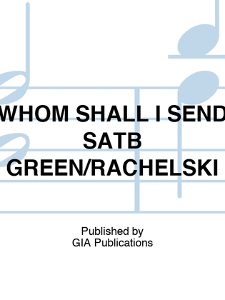 WHOM SHALL I SEND SATB GREEN/RACHELSKI