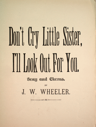 Don't Cry Little Sister, I'll Look Out For You. Song and Chorus