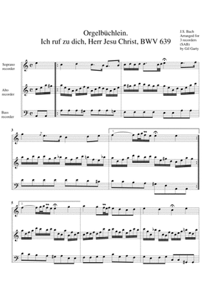 Ich ruf zu dich, Herr Jesu Christ, BWV 639 from Orgelbuechlein (arrangement for 3 recorders)