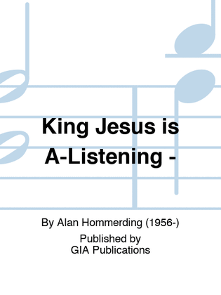 King Jesus is A-Listening