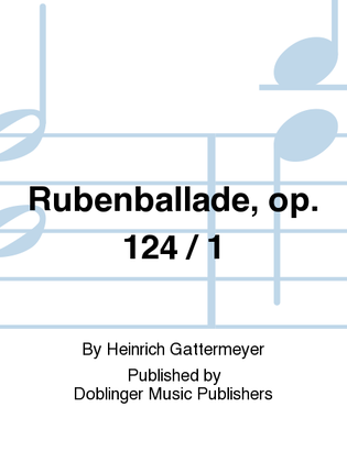 Rubenballade, op. 124 / 1