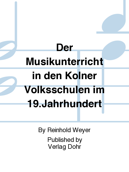 Der Musikunterricht in den Kölner Volksschulen im 19.Jahrhundert