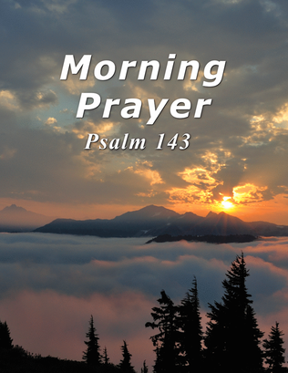 Morning Prayer - Psalm 143 (for vocal or instrumental solo with piano accompaniment)