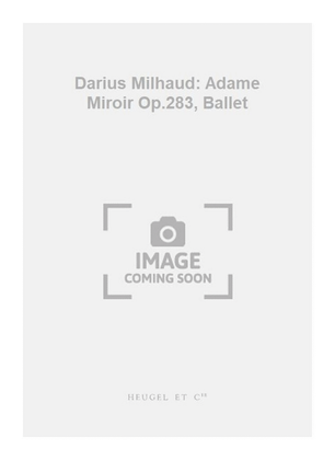 Book cover for Darius Milhaud: Adame Miroir Op.283, Ballet