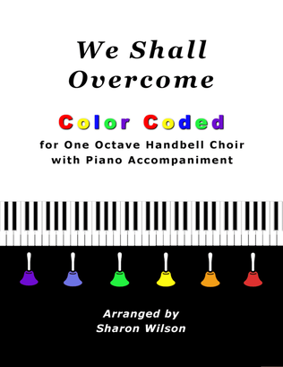 We Shall Overcome for One Octave Handbell Choir with Piano accompaniment (Color Coded Notes)
