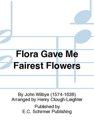 Flora Gave Me Fairest Flowers