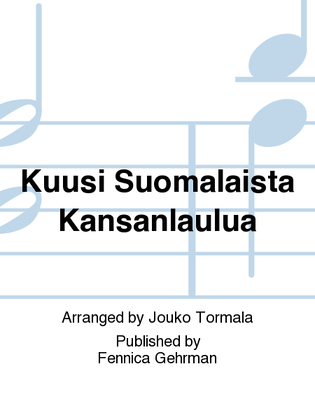 Kuusi Suomalaista Kansanlaulua