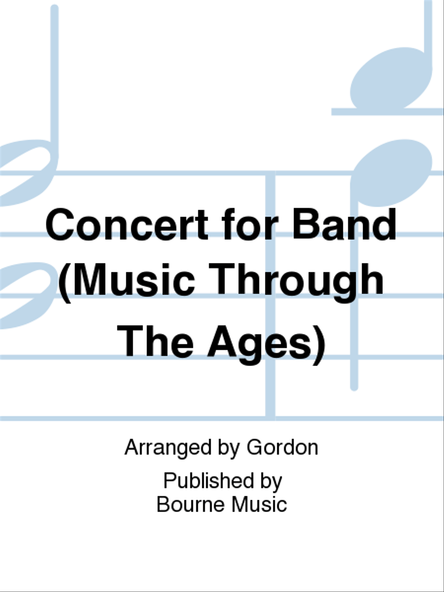 Concert for Band (Music Through The Ages) by Gordon Concert Band - Sheet Music