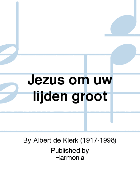 Jezus om uw lijden groot