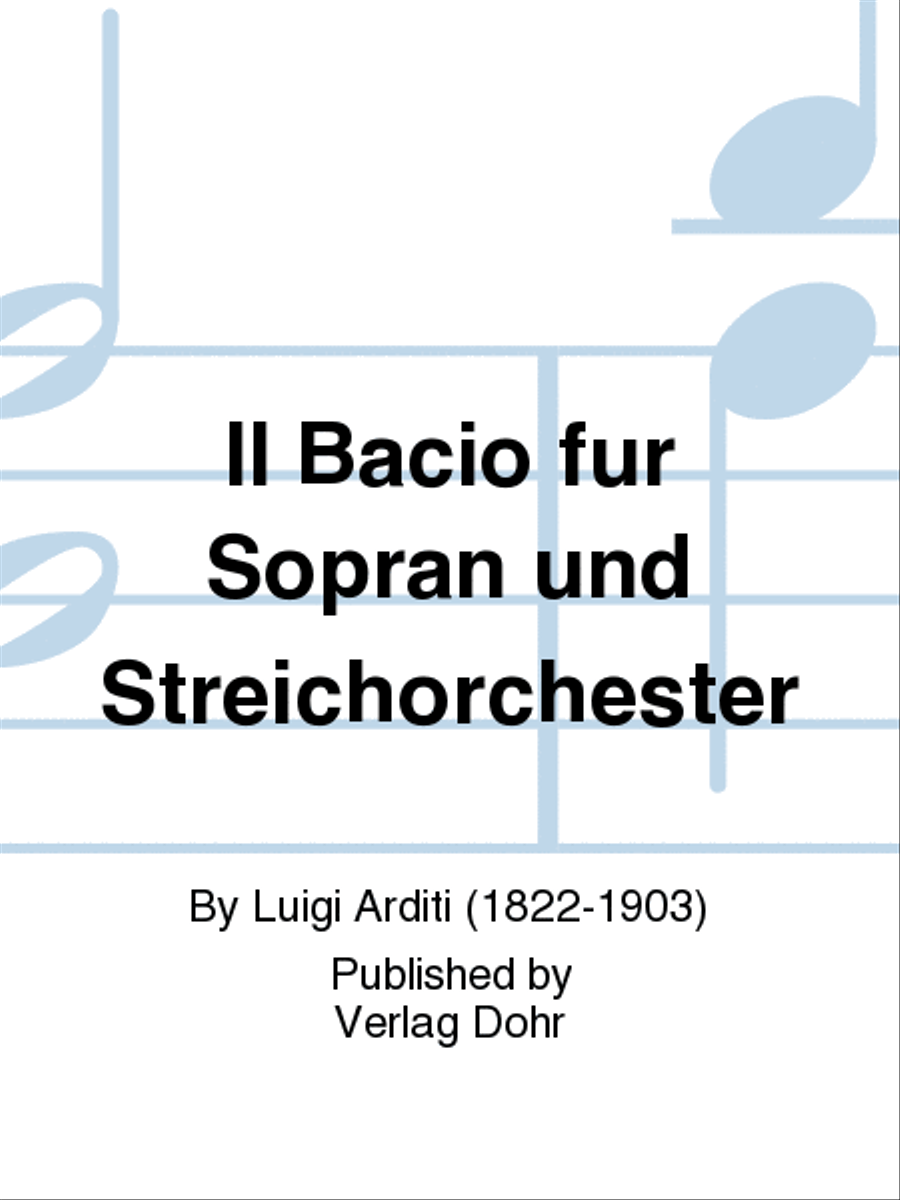 Il Bacio (Der Kuss) -Walzer- (für Sopran und Streichorchester)