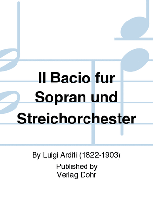 Il Bacio (Der Kuss) -Walzer- (für Sopran und Streichorchester)