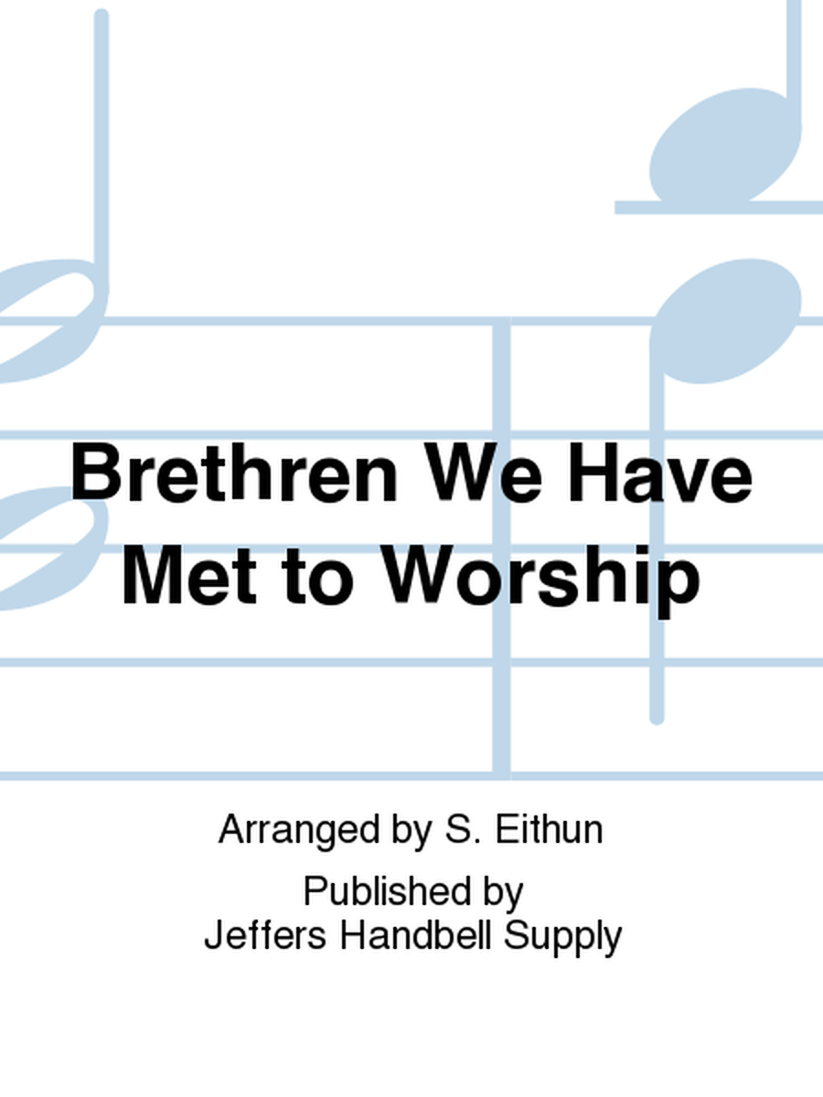 Brethren We Have Met to Worship