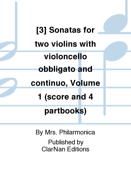[3] Sonatas for two violins with violoncello obbligato and continuo, Volume 1 (score and 4 partbooks)