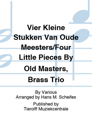 Vier Kleine Stukken Van Oude Meesters/Four Little Pieces By Old Masters, Brass Trio