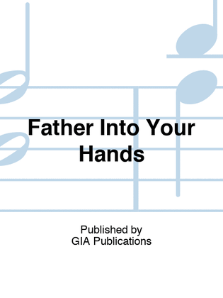 Father Into Your Hands