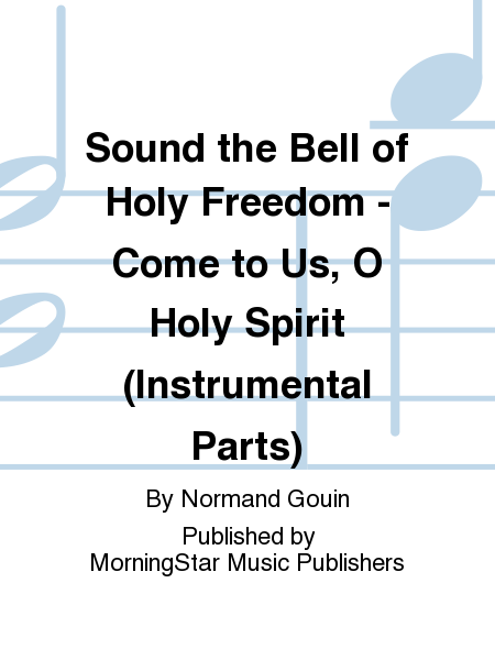 Sound the Bell of Holy Freedom: Come to Us, O Holy Spirit (Instrumental Parts)