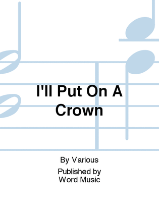I'll Put On A Crown - Anthem