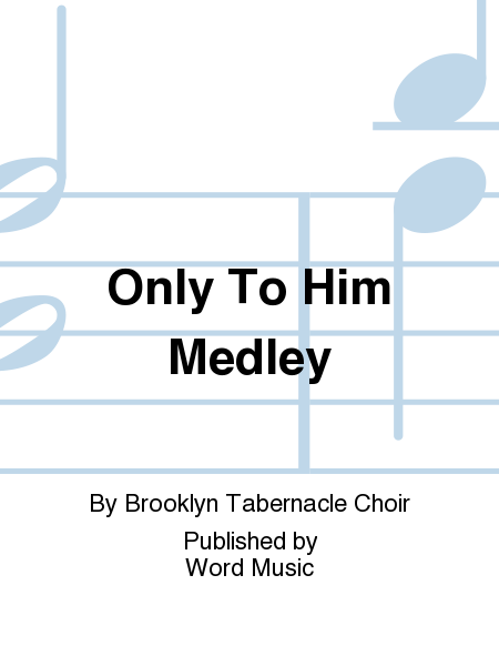 Only To Him Medley