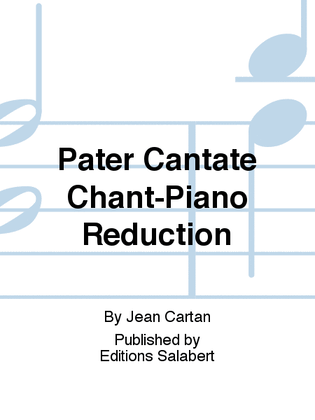 Pater Cantate Chant-Piano Reduction