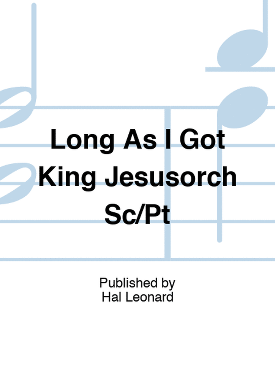 Long As I Got King Jesusorch Sc/Pt