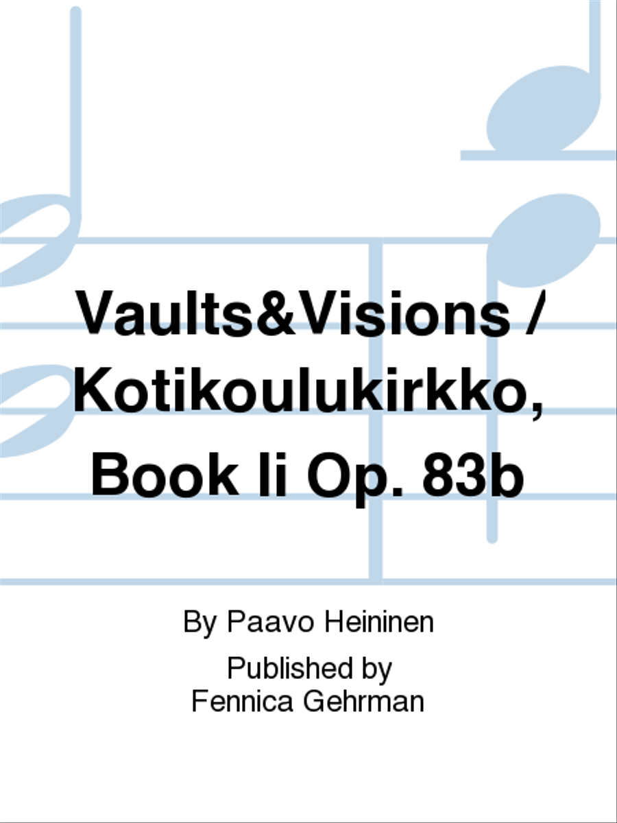 Vaults&Visions / Kotikoulukirkko, Book Ii Op. 83b
