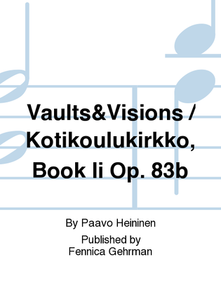 Vaults&Visions / Kotikoulukirkko, Book Ii Op. 83b