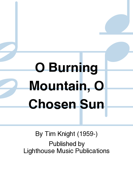 O Burning Mountain, O Chosen Sun