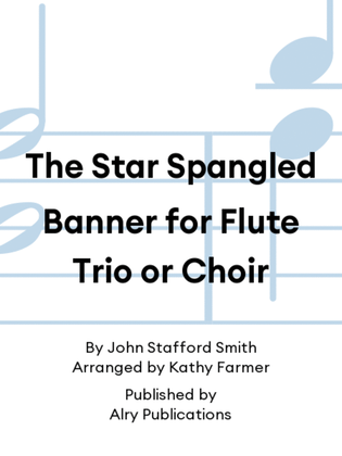 The Star Spangled Banner for Flute Trio or Choir