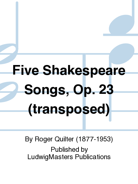 Five Shakespeare Songs, Op. 23 (transposed)