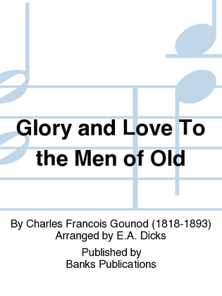 Glory and Love To the Men of Old