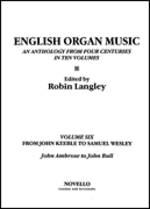 English Organ Music Volume Six: From John Keeble To Samuel Wesley