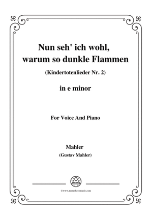Mahler-Nun seh' ich wohl,warum so dunkle Flammen(Kindertotenlieder Nr. 2) in e minor,for Voice and P