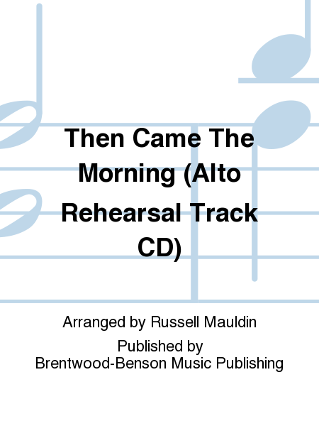 Then Came The Morning (Alto Rehearsal Track CD)