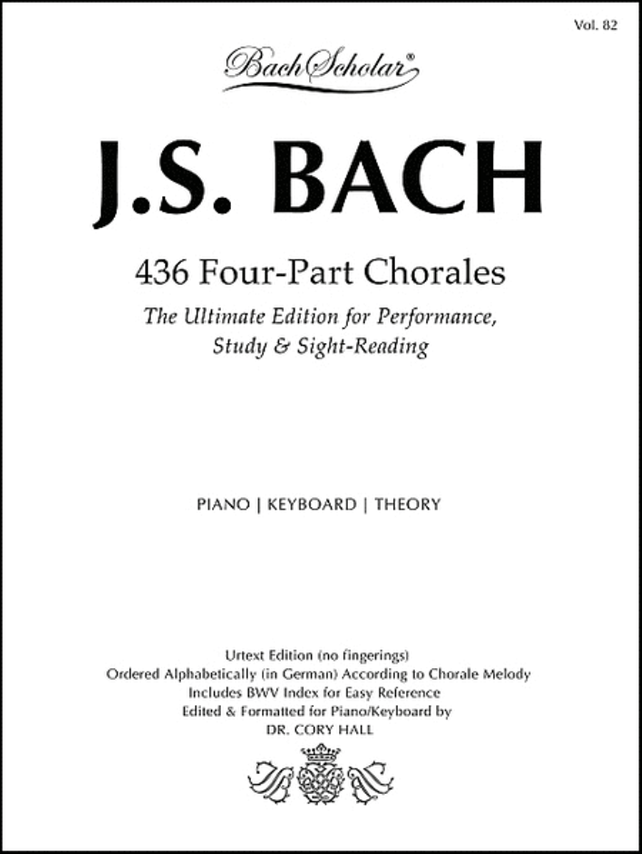 436 Four-Part Chorales (Bach Scholar Editions for The Ultimate Edition for Performance, Study & Sight-Reading Volume 82)