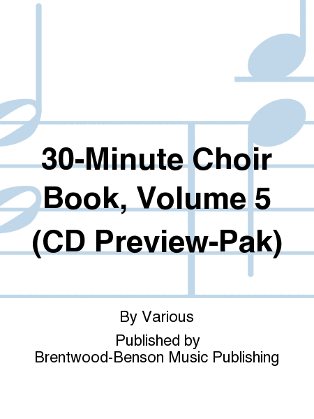 30-Minute Choir Book, Volume 5 (CD Preview-Pak)