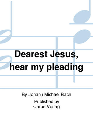 Dearest Jesus, hear my pleading (Liebster Jesu, hor mein Flehen)