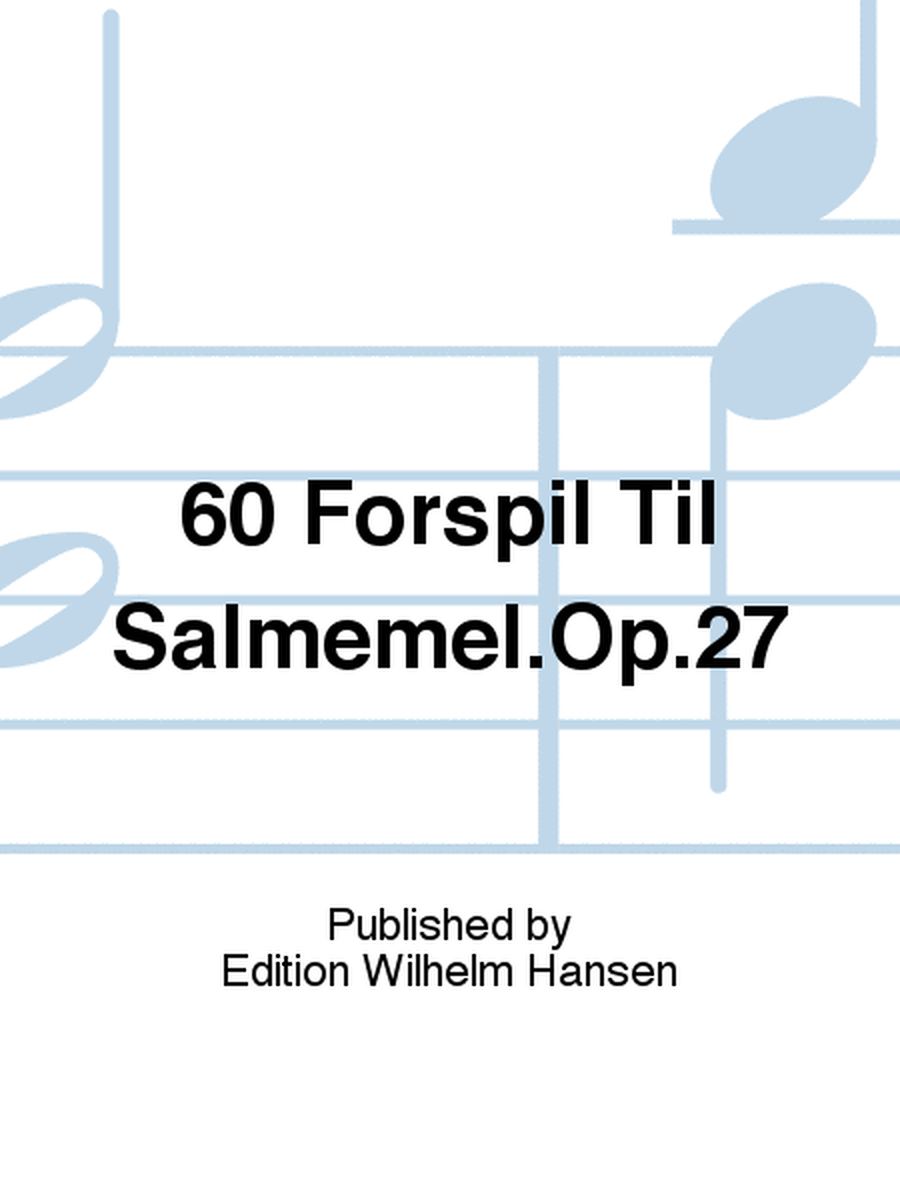 60 Forspil Til Salmemel.Op.27