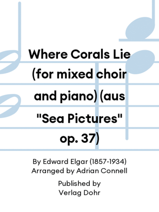 Where Corals Lie (for mixed choir and piano) (aus "Sea Pictures" op. 37)