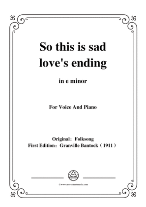 Bantock-Folksong,So this is sad love's ending(Forsi pirchi nun m'ami),in e minor,for Voice and Piano