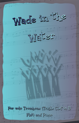 Book cover for Wade in the Water, Gospel Song for Trombone (Treble Clef in B Flat) and Piano