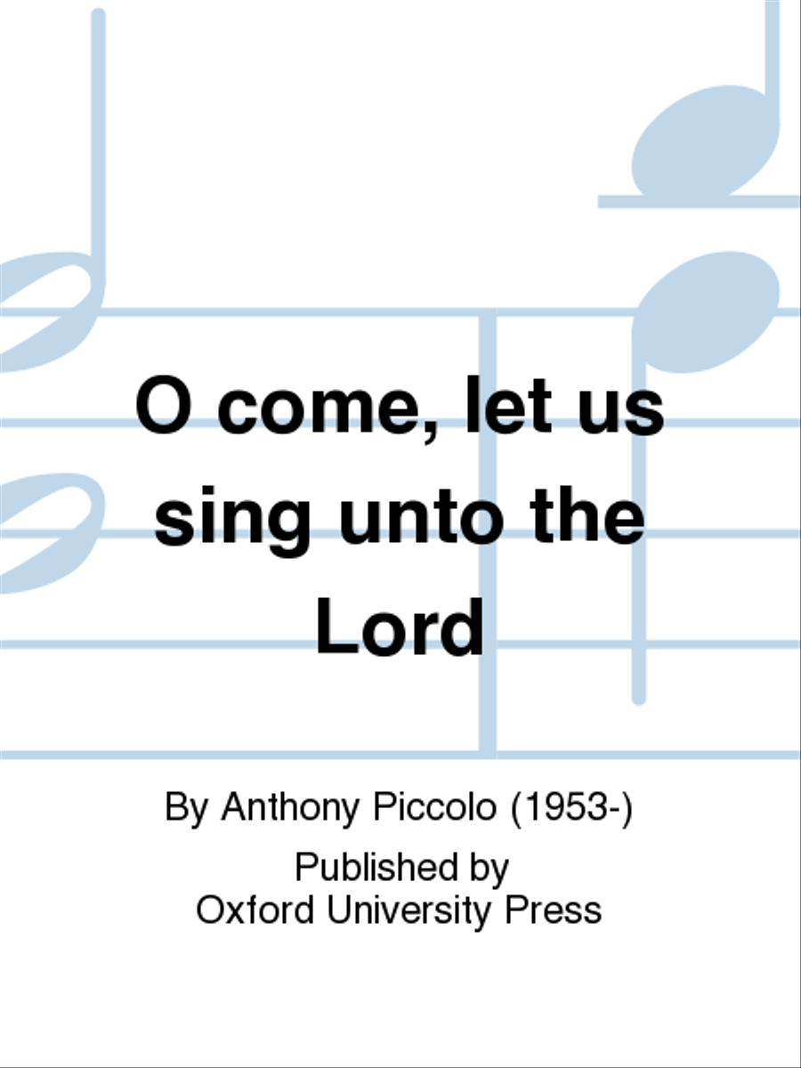 O come, let us sing unto the Lord by Anthony Piccolo 4-Part - Sheet Music