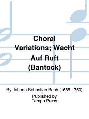 Book cover for Choral Variations; Wacht Auf Ruft (Bantock)