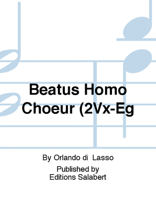 Beatus Homo Choeur (2Vx-Eg