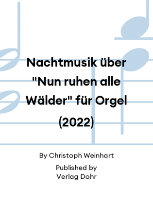 Nachtmusik über "Nun ruhen alle Wälder" für Orgel (2022)